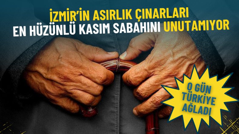 İzmir’in Asırlık Çınarları Unutulmayan Kasım Sabahını Anıyor: O Gün Türkiye’yi Ağlattı