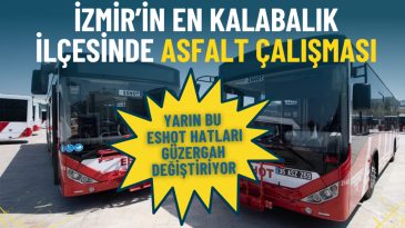İzmir’in En Yoğun İlçesinde Asfalt Çalışması: Yarın ESHOT Hatlarında Güzergah Değişikliği