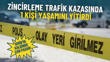 İzmir’in Kalbinde Can Pazarı: Zincirleme Trafik Kazasında 1 Kişi Yaşamını Yitirdi