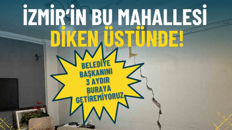 İzmir’de bu mahallede endişe: 3 aydır belediye başkanını buraya getiremiyoruz!