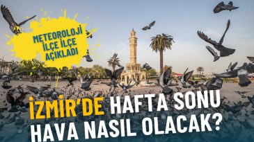 İzmir’de Hafta Sonu Hava Durumu Açıklandı
