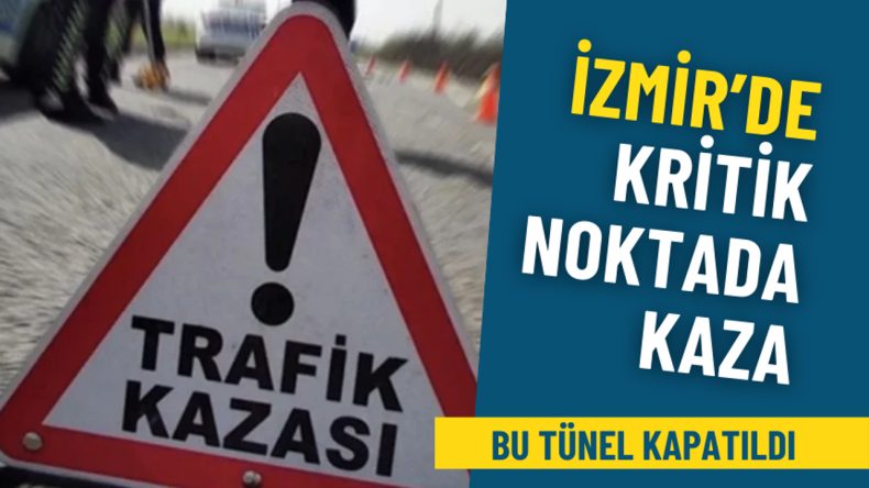 İzmir’de Kritik Noktada Kaza: Tünel Kapatıldı, Sürücüler Alternatif Güzergahlara Yönlendiriliyor