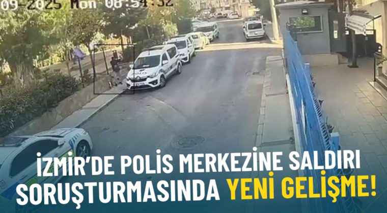 İzmir’de Polis Merkezine Yapılan Saldırıda Yeni Gelişmeler