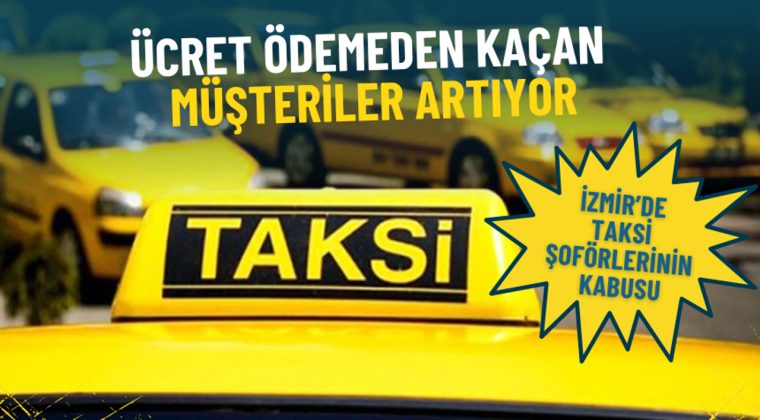 İzmir’de taksi şoförlerinin kabusu: Ücret ödemeden kaçan müşteriler artıyor