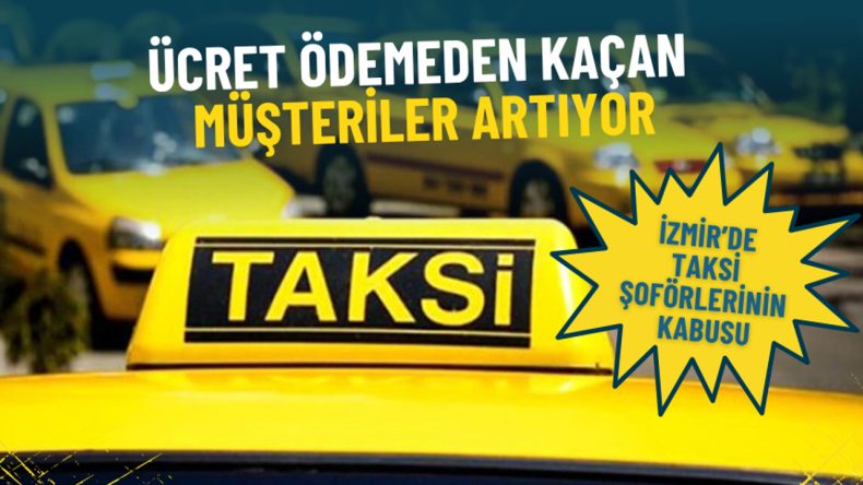 İzmir’de taksi şoförlerinin kabusu: Ücret ödemeden kaçan müşteriler artıyor