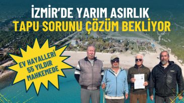 İzmir’de Yarım Asırlık Tapu Sorunu: Ev Hayalleri 55 Yıldır Mahkemede