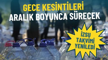 İZSU Takvimi Yenilendi: İzmirliler, Bidonları Kaldırmayın, Gece Kesintileri Aralık Boyunca S&uuml;recek