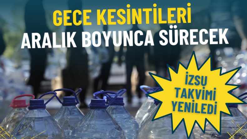 İZSU Takvimi Yenilendi: İzmirliler, Bidonları Kaldırmayın, Gece Kesintileri Aralık Boyunca Sürecek