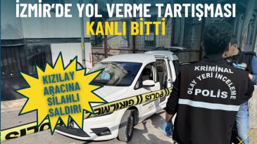 Kızılay Araçlarına Silahlı Saldırı: İzmir'de Yol Verme Tartışması Kanlı Bir Olayla Sonuçlandı