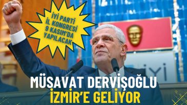 Müsavat Dervişoğlu İzmir’e Geliyor: İYİ Parti İl Kongresi 9 Kasım’da Yapılacak