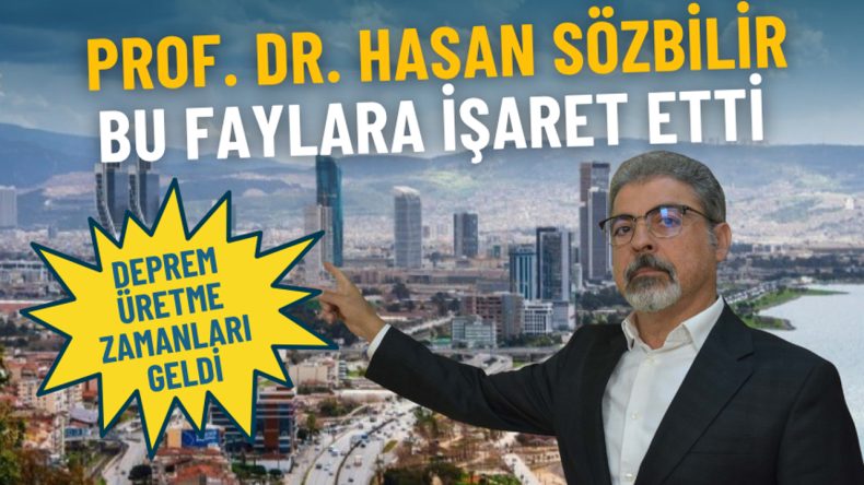 Prof. Dr. Hasan Sözbilir İzmir'deki Fay Hatlarını İşaret Etti: Deprem Üretme Zamanı Geldi
