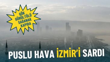 Puslu hava İzmir’i sardı: Meteoroloji o günü işaret etti, gök gürültülü sağanak kapıda