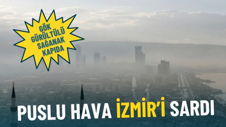 Puslu hava İzmir’i sardı: Meteoroloji o günü işaret etti, gök gürültülü sağanak kapıda