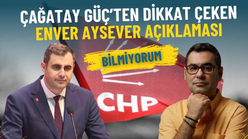 CHP İzmir İl Başkanı Çağatay Güç’ten dikkat çeken Enver Aysever açıklaması: Bilmiyorum