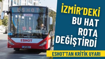 ESHOT Duyurdu: Bug&uuml;n Bu İZTAŞIT Hattının G&uuml;zergahı Değişti