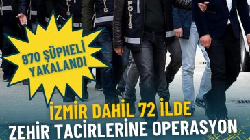 İzmir de Dahil Olmak &Uuml;zere 72 İl Genelinde Uyuşturucu Operasyonu: 970 Ş&uuml;pheli Yakalandı