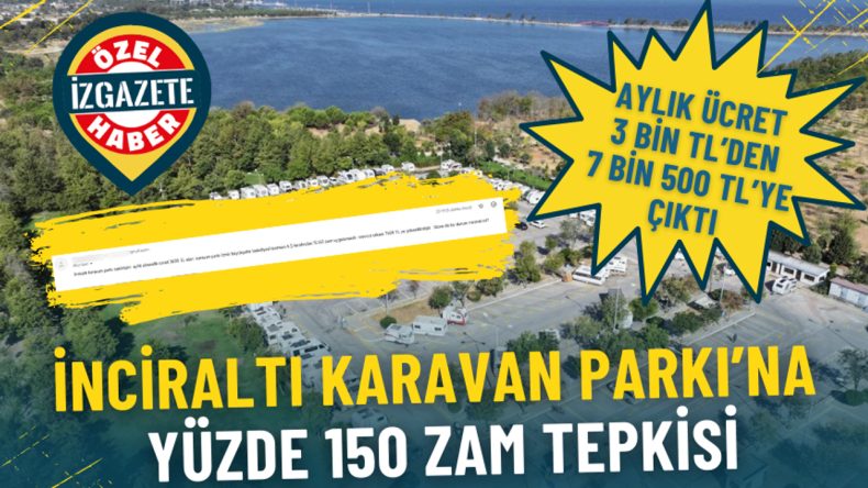 İzmir İnciraltı Karavan Parkı&rsquo;na Y&uuml;zde 150 Zam: Tepkiler B&uuml;y&uuml;yor