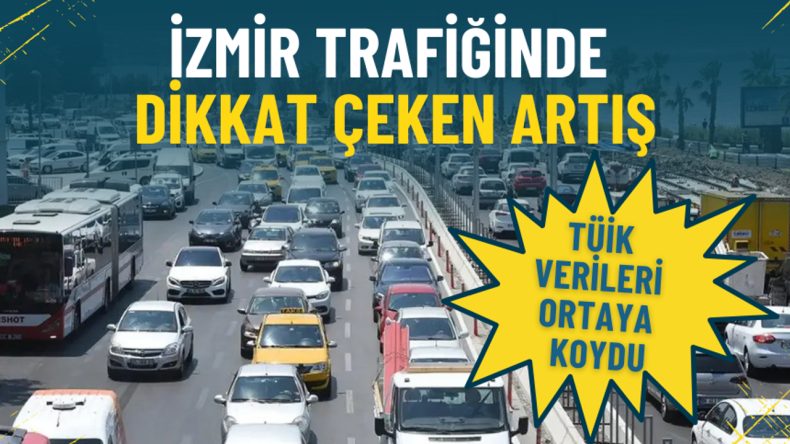 İzmir Trafiğinde &Ouml;ne &Ccedil;ıkan Artış: T&Uuml;İK Verileri Kayıtlı Ara&ccedil; Sayısını A&ccedil;ıkladı