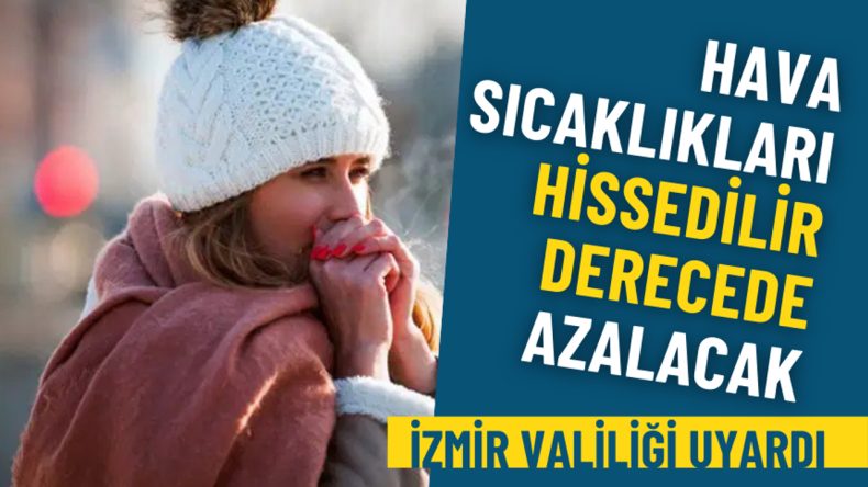 İzmir Valiliği&rsquo;nden Soğuk Hava Uyarısı: Sıcaklıklar Hissedilir Şekilde D&uuml;şecek