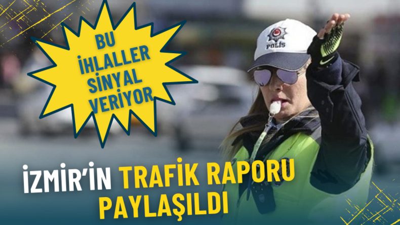 İzmir'in Trafik Raporu: Bu İhlaller Dikkat Çekiyor