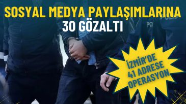 İzmir'de 41 Adrese Y&ouml;nelik Operasyon: 30 G&ouml;zaltı