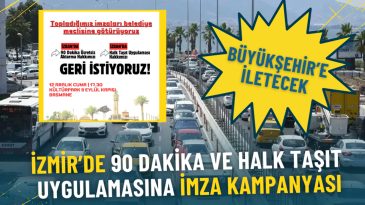 İzmir'de 90 Dakika ve Halk Taşıt Uygulaması İ&ccedil;in İmza Kampanyası: B&uuml;y&uuml;kşehir'e İletilecek