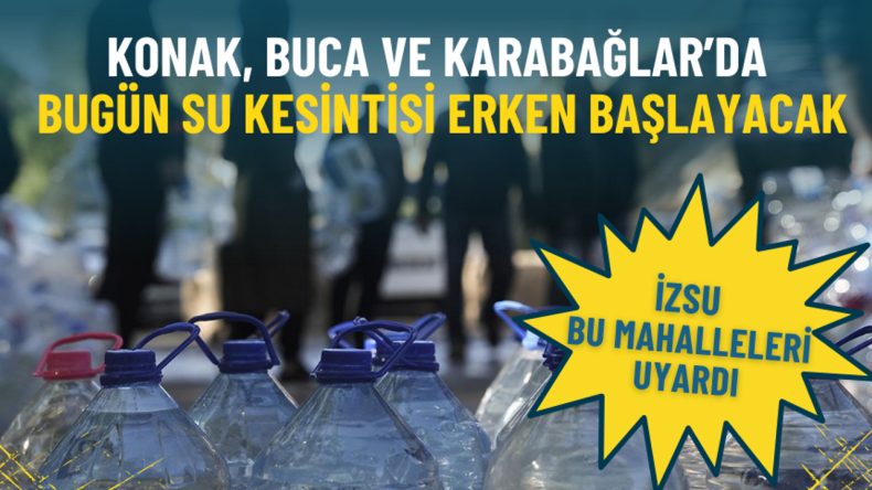 İzmir'de Bugün Konak, Buca ve Karabağlar'da Su Kesintisi Erken Başlıyor