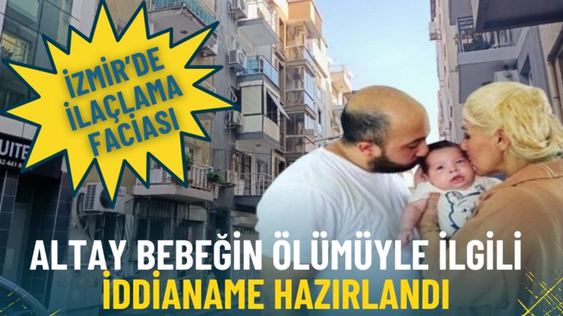 İzmir'de İla&ccedil;lama Skandalı: Altay Bebeğin &Ouml;l&uuml;m&uuml; &Uuml;zerine İddianame Hazırlandı