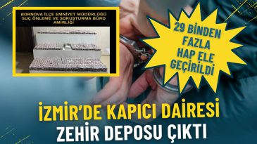 İzmir'de Kapıcı Dairesi Uyuşturucu Deposu Oldu: 29 Binden Fazla Hap Ele Ge&ccedil;irildi
