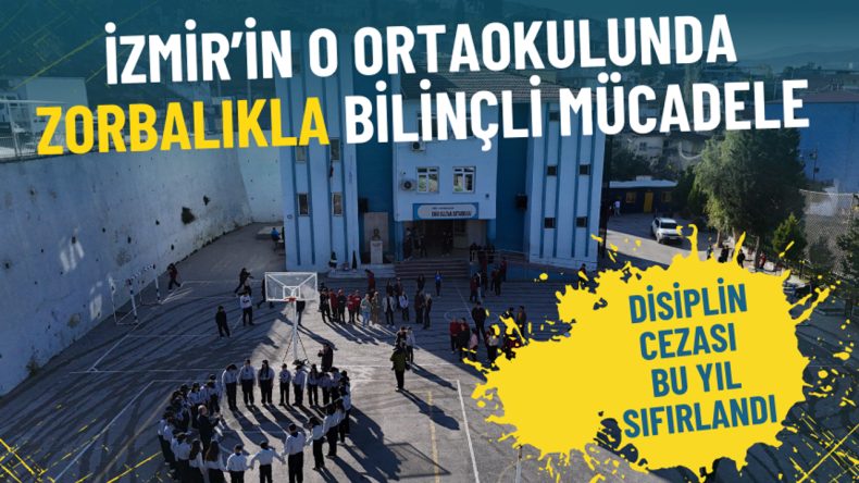 İzmir&rsquo;in Ortaokulunda Zorbalığa Karşı Bilin&ccedil;li M&uuml;cadele: Disiplin Cezası Sıfıra İndi
