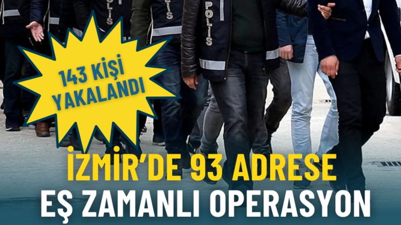 İzmir’de 93 Adrese Eş Zamanlı Operasyon: 143 Kişi Yakalandı