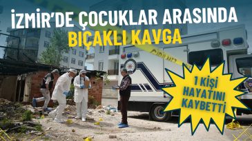 İzmir&rsquo;de &Ccedil;ocuklar Arasında Bı&ccedil;aklı Kavga: 1 Kişi Hayatını Kaybetti