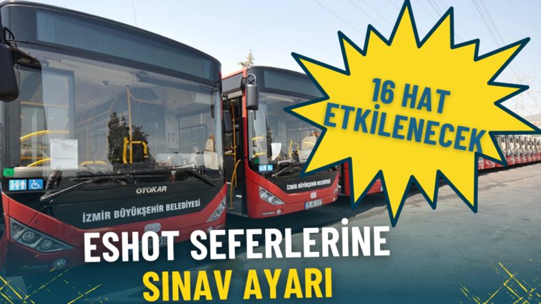 İzmir&rsquo;de hafta sonu ESHOT seferlerine sınav ayarı: 16 hat etkilenecek