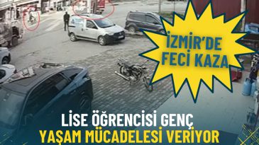 İzmir&rsquo;de Korkun&ccedil; Kaza: Lise &Ouml;ğrencisi Gen&ccedil; Hayat M&uuml;cadelesi Veriyor