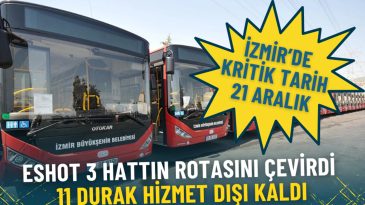 İzmir&rsquo;de kritik tarih 21 Aralık: ESHOT 3 hattın rotasını &ccedil;evirdi, 11 durak hizmet dışı kaldı