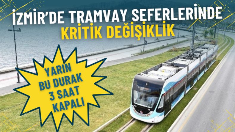 İzmir’de Maç Günü Tramvay Düzenlemesi: Yarın Bu Durak 3 Saat Kapalı