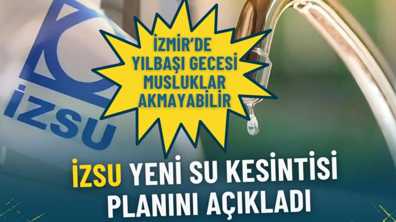 İzmir’de Yılbaşı Gecesi Musluklar Akmayabilir: İZSU Yeni Su Kesintisi Planını Açıkladı