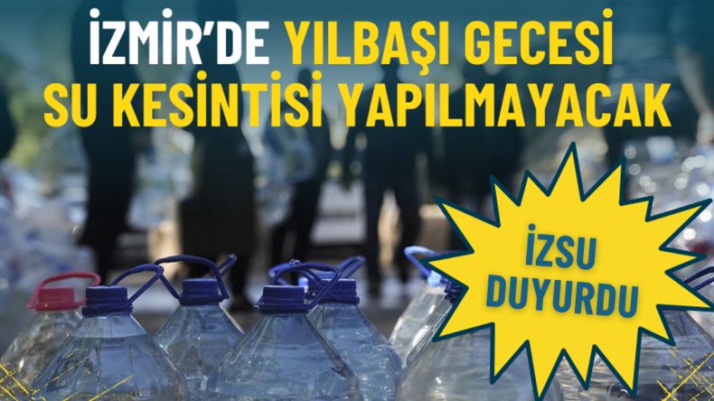 İZSU'dan Yılbaşı M&uuml;jdesi: İzmir'de Su Kesintisi Olmayacak