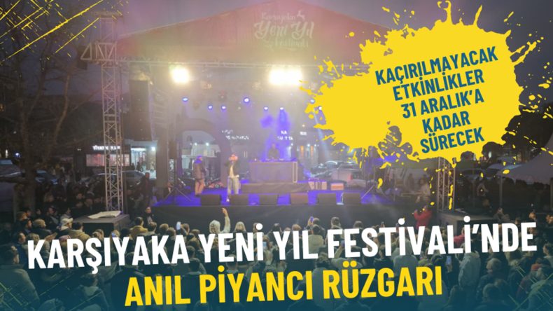 Karşıyaka Yeni Yıl Festivali&rsquo;nde Anıl Piyancı R&uuml;zgarı: Ka&ccedil;ırılmayacak Etkinlikler 31 Aralık&rsquo;a Kadar S&uuml;recek