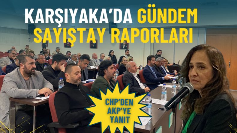 Karşıyaka’da Gündem: Sayıştay Raporları Üzerine CHP ve AKP Tartışması