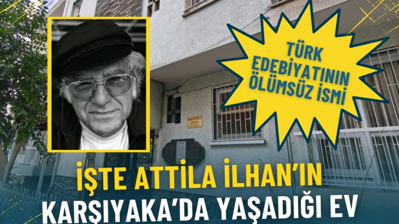 T&uuml;rk Edebiyatının Unutulmaz İmzası: Attila İlhan&rsquo;ın Karşıyaka'da Yaşadığı Ev