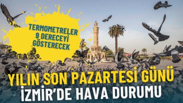 Yılın Son Pazartesi G&uuml;n&uuml; İzmir'de Hava Durumu: Termometreler 9 Dereceyi G&ouml;sterecek