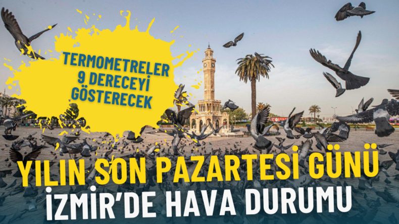 Yılın Son Pazartesi Günü İzmir'de Hava Durumu: Termometreler 9 Dereceyi Gösterecek