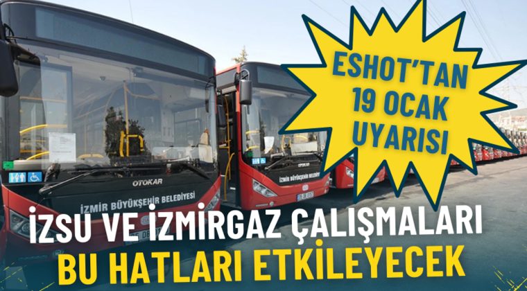 ESHOT&rsquo;tan 19 Ocak Uyarısı: İZSU ve İZMİRGAZ &Ccedil;alışmaları Bu Hatları Etkileyecek