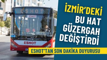 ESHOT&rsquo;tan son dakika duyurusu: İzmir&rsquo;deki bu hat g&uuml;zergah değiştirdi, 3 durağı hizmet dışı kaldı