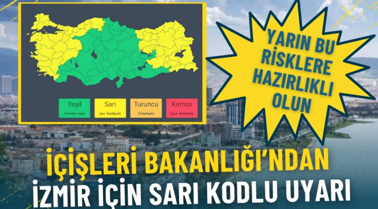 İ&ccedil;işleri Bakanlığı&rsquo;ndan İzmir i&ccedil;in sarı kodlu uyarı: Yarın bu risklere hazırlıklı olun