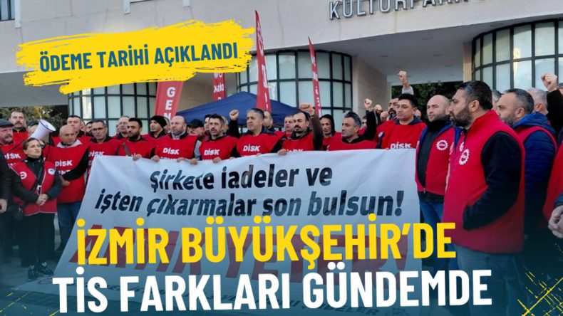 İzmir B&uuml;y&uuml;kşehir&rsquo;de TİS Farkları G&uuml;ndemde: &Ouml;deme Tarihi A&ccedil;ıklandı