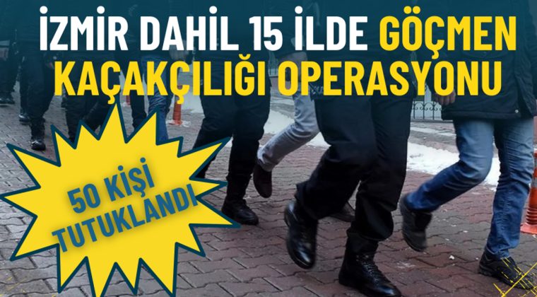 İzmir de Dahil 15 İlde G&ouml;&ccedil;men Ka&ccedil;ak&ccedil;ılığı Baskını: 50 Kişi Tutuklandı