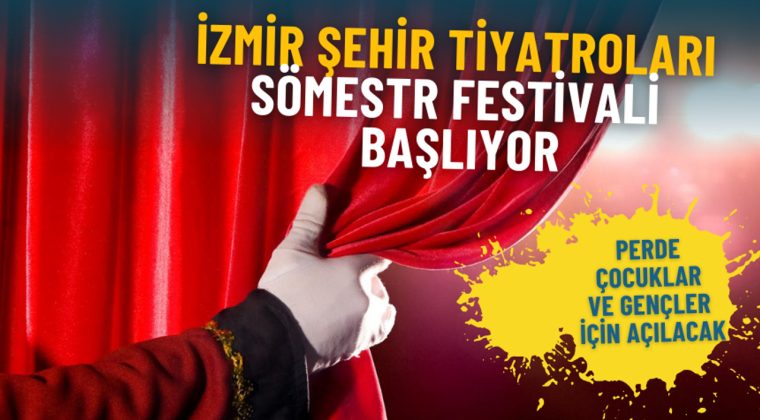 İzmir Şehir Tiyatroları S&ouml;mestr Festivali Başlıyor: Perde &Ccedil;ocuklar ve Gen&ccedil;ler İ&ccedil;in A&ccedil;ılacak