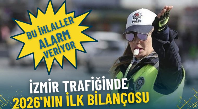 İzmir Trafiğinde 2026'nın İlk Bilan&ccedil;osu: Yaygın İhlaller